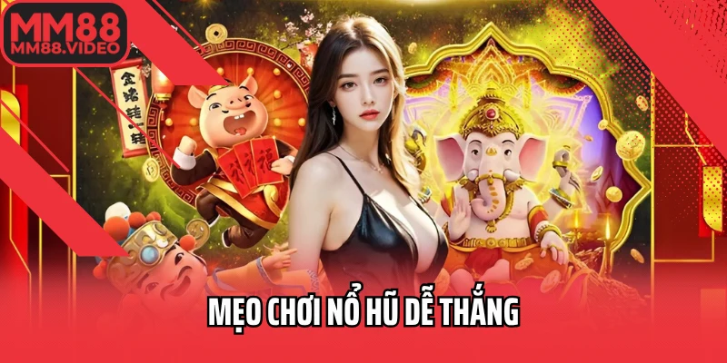 Mẹo chơi nổ hũ dễ thắng