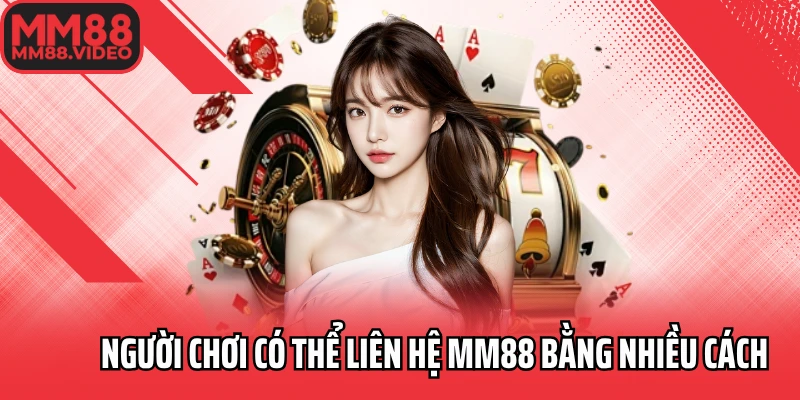Người chơi có thể liên hệ MM88 bằng nhiều cách