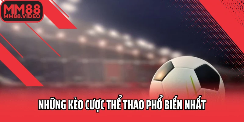 Những kèo cược thể thao phổ biến nhất