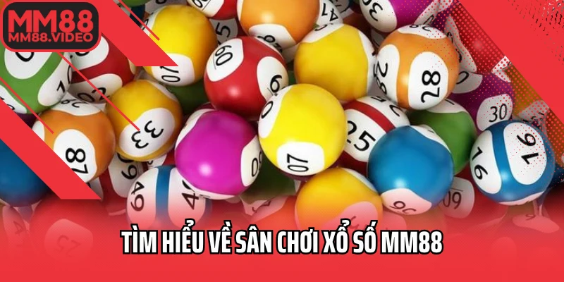 Tìm hiểu về sân chơi xổ số MM88
